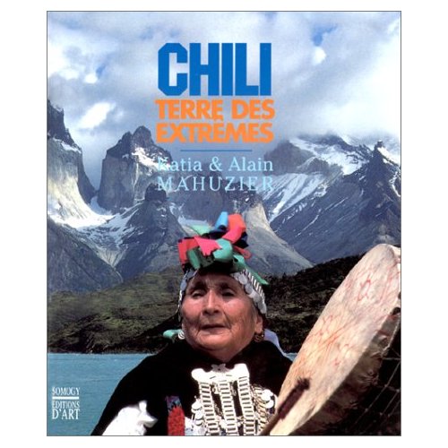 Chili. Terre des extrêmes Chili. Terre des extrêmes